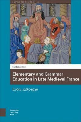 Elementary and Grammar Education in Late Medieval France(English, Electronic book text, Lynch Sarah)