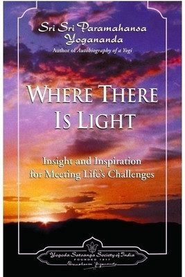 Where There is Light  - Insight and Inspiration for Meeting Life's Challenges(English, Paperback, Paramahamsa Yogananda)