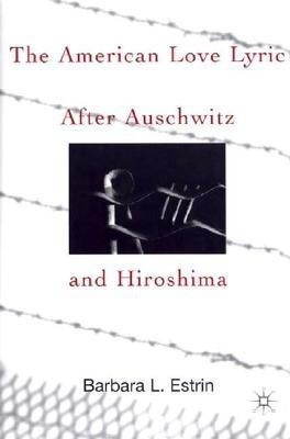 The American Love Lyric After Auschwitz and Hiroshima(English, Hardcover, Estrin B.)