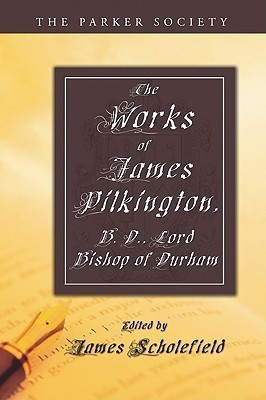 The Works of James Pilkington, B.D., Lord Bishop of Durham(English, Paperback, Pilkington James)