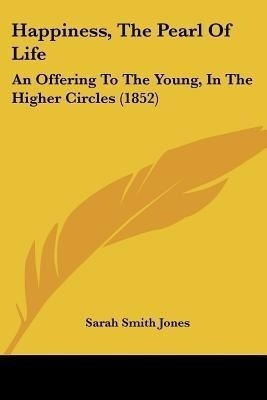Happiness, The Pearl Of Life(English, Paperback, Jones Sarah Smith)
