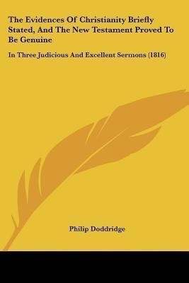 The Evidences Of Christianity Briefly Stated, And The New Testament Proved To Be Genuine(English, Paperback, Doddridge Philip)