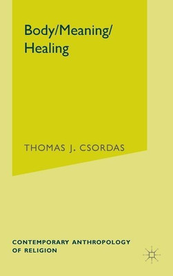 Body, Meaning, Healing(English, Hardcover, Csordas T.)
