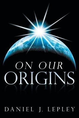 On Our Origins(English, Paperback, Lepley Daniel J.)
