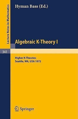 Algebraic K-Theory I. Proceedings of the Conference Held at the Seattle Research Center of Battelle Memorial Institute, August 28 - September 8, 1972(English, Paperback, unknown) Algebraic K-Theory I. Proceedings of the Conference Held at the Seattle Research Center of Battelle Memorial Institute, August 28 - September 8, 1972(English, Paperback, unknown)