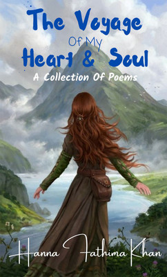 The Voyage Of My Heart And Soul(English, Paperback, Hanna Fathima Khan)