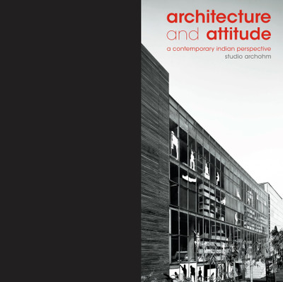 Architecture and Attitude  - A Contemporary Indian Perspective(English, Hardcover, Archohm Consults)