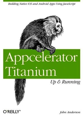 Appcelerator Titanium: Up and Running  - Up & Running(English, Paperback, Anderson John)