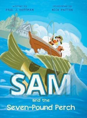 Sam and the Seven-Pound Perch(English, Hardcover, Hoffman Paul J)