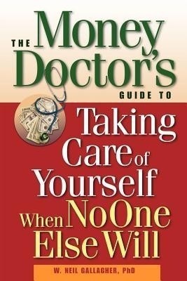 The Money Doctor's Guide to Taking Care of Yourself When No One Else Will(English, Paperback, Gallagher W.Neil)