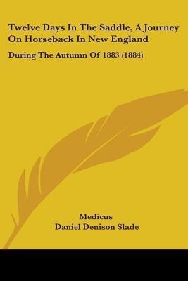 Twelve Days In The Saddle, A Journey On Horseback In New England(English, Paperback, Medicus Daniel Denison)