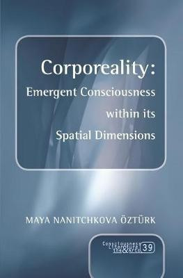Corporeality: Emergent Consciousness within its Spatial Dimensions.(English, Electronic book text, Nanitchkova Ozturk Maya)