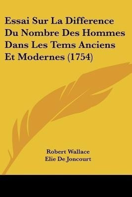 Essai Sur La Difference Du Nombre Des Hommes Dans Les Tems Anciens Et Modernes (1754)(English, Paperback, Wallace Robert)