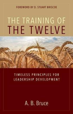 The Training of the Twelve - Timeless Principles for Leadership Development(English, Paperback, Bruce A. B.)