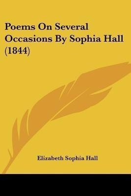 Poems On Several Occasions By Sophia Hall (1844)(English, Paperback, Hall Elizabeth Sophia)