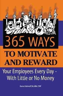 365 Ways to Motivate and Reward  - Your Employees Every Day - with Little or No Money(English, Paperback, Podmoroff Dianna)