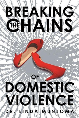 Breaking the Chains of Domestic Violence(English, Paperback, Munjoma Linda Dr)