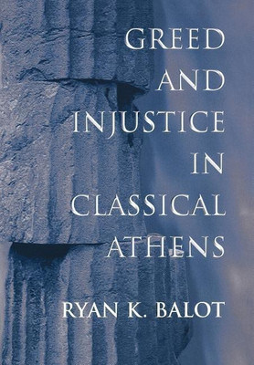 Greed and Injustice in Classical Athens(English, Hardcover, Balot Ryan K.)