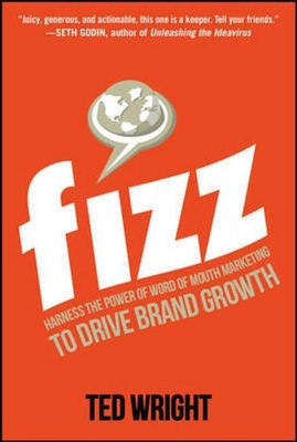 Fizz: Harness the Power of Word of Mouth Marketing to Drive Brand Growth  - Harness the Power of Word of Mouth Marketing to Drive Brand Growth(English, Paperback, Wright Ted)