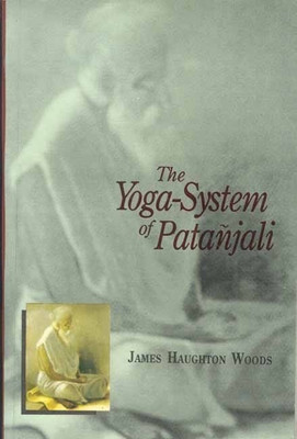 Yoga-system of Patanjali: Or, the Ancient Hindu Doctrine of Concentration of Mind, Embracing the Mnemonic Rules, Called Yoga-Sutras of Patanjali, the Comment Called Yoga-Bhashya Attributed to Veda-Vyasa, and the Explanation Called Tattva-vaisaradi of Vachaspati-Misra - Translated from the Original S Yoga-system of Patanjali: Or, the Ancient Hindu Doctrine of Concentration of Mind, Embracing the Mnemonic Rules, Called Yoga-Sutras of Patanjali, the Comment Called Yoga-Bhashya Attributed to Veda-Vyasa, and the Explanation Called Tattva-vaisaradi of Vachaspati-Misra - Translated from the Original S