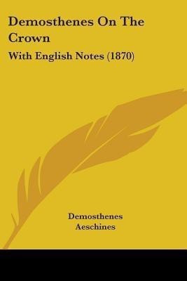 Demosthenes On The Crown(English, Paperback, Demosthenes)