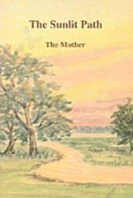 The Sunlit Path(English, Paperback, The Mother)