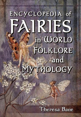 Encyclopedia of Fairies in World Folklore and Mythology(English, Paperback, Bane Theresa)