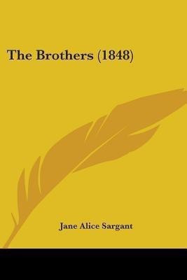 The Brothers (1848)(English, Paperback, Sargant Jane Alice)