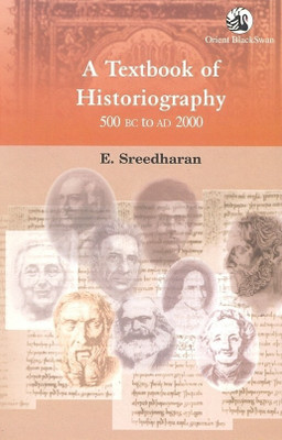 A Textbook of Historiography 500 BC to AD2000(English, Paperback, Sreedharan E)
