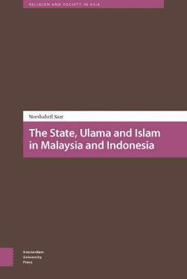 The State, Ulama and Islam in Malaysia and Indonesia(English, Electronic book text, Saat Norshahril)