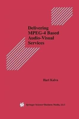 Delivering MPEG-4 Based Audio-Visual Services(English, Paperback, Kalva Hari)