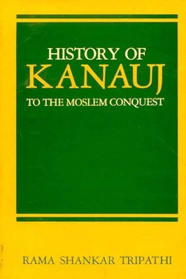 History of Kanauj to the Moslem Conquest(English, Paperback, Tripathi Rama Shankar)