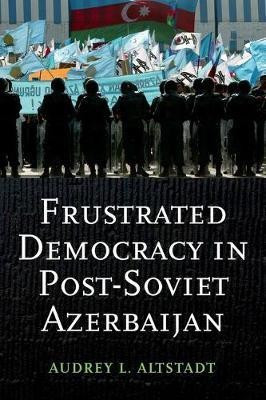Frustrated Democracy in Post-Soviet Azerbaijan(English, Electronic book text, Altstadt Audrey)