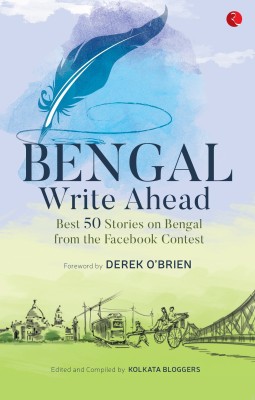 Bengal Write Ahead Best 50 Stories From The Facebook Contest(English, Paperback, Bloggers Kolkata)