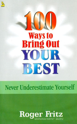 100 Ways to Bring Out Your Best(English, Paperback, Fritz Roger)