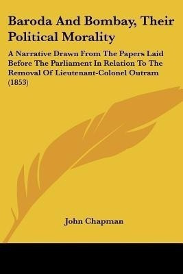 Baroda And Bombay, Their Political Morality(English, Paperback, Chapman John)
