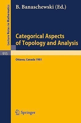 Categorical Aspects of Topology and Analysis  - Proceedings of an International Conference Held at Carleton University, Ottawa, August 11-15, 1981(English, Paperback, unknown)