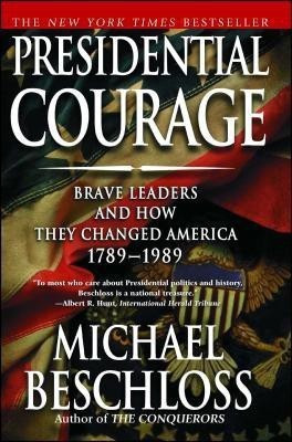 Presidential Courage: Brave Leaders and How They Changed America 1789-1989(English, Paperback, Beschloss Michael R.)