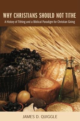 Why Christians Should Not Tithe(English, Paperback, Quiggle James D)