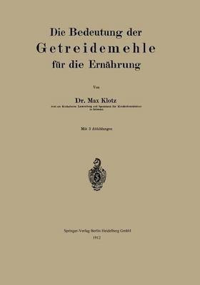 Die Bedeutung der Getreidemehle fuer die Ernaehrung(German, Paperback, Klotz Max)
