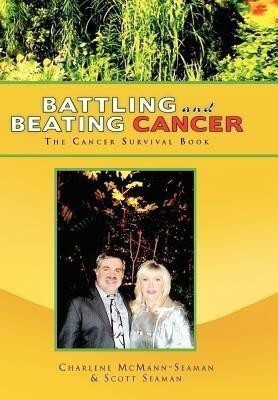 Battling and Beating Cancer(English, Hardcover, Seaman Scott)