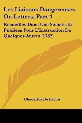 Les Liaisons Dangereuses Ou Lettres, Part 4(English, Paperback, Laclos Choderlos De)