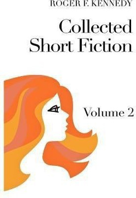 Collected Short Fiction(English, Hardcover, Kennedy Roger F)