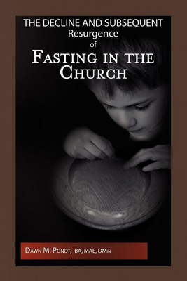The Decline and Subsequent Resurgence of Fasting in the Church(English, Paperback, Pondt Dawn M Ba Mae Dmin)