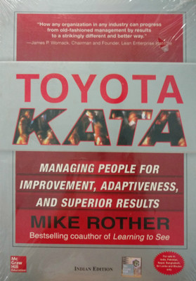 Toyota Kata: Managing People for Improvement, Adaptiveness and Superior Results - Managing People for Improvement, Adaptiveness and Superior Results(English, Paperback, Rother Mike) Toyota Kata: Managing People for Improvement, Adaptiveness and Superior Results - Managing People for Improvement, Adaptiveness and Superior Results(English, Paperback, Rother Mike)