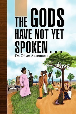 The Gods Have Not Yet Spoken.(English, Paperback, Akamnonu Oliver Dr)