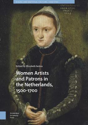 Women Artists and Patrons in the Netherlands, 1500-1700(English, Electronic book text, unknown)