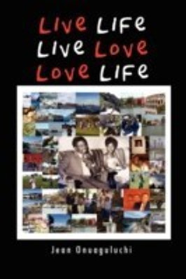 Live Life, Live Love, Love Life(English, Paperback, Onuaguluchi Jean)