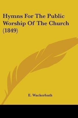 Hymns For The Public Worship Of The Church (1849)(English, Paperback, unknown)