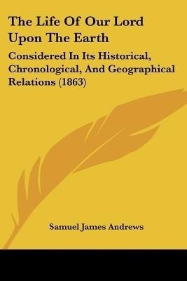 The Life Of Our Lord Upon The Earth(English, Paperback, Andrews Samuel James)